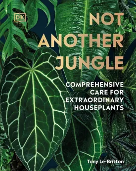Not Another Jungle: Comprehensive Care for Extraordinary Houseplants Hardcover  April 11, 2023